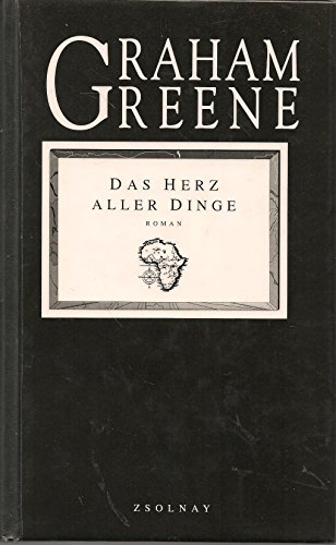 Das Herz aller Dinge: Roman - Graham Greene