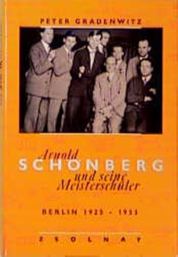 Beispielbild fr Arnold Schnberg und seine Meisterschler : Berlin 1925 - 1933. Mit einem Beitr. von Nuria Schoenberg-Nono zum Verkauf von Versandantiquariat Schfer