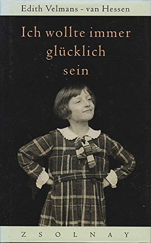 Beispielbild fr Ich wollte immer glcklich sein : das Schicksal eines jdischen Mdchens im zweiten Weltkrieg. Edith Velmas- van Hessen. Aus dem Niederlnd. von Stefanie Schfer zum Verkauf von Versandantiquariat Schfer