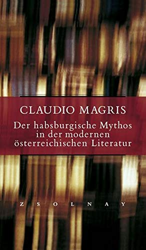 Der habsburgische Mythos in der modernen österreichischen Literatur. - Claudio Magris.