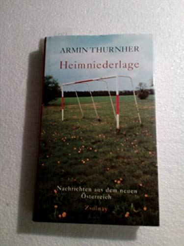 Heimniederlage: Nachrichten aus dem neuen OÌˆsterreich (German Edition) (9783552049758) by Thurnher, Armin