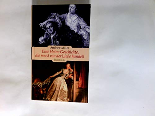 Eine kleine Geschichte, die meist von der Liebe handelt. Roman. Aus dem Englischen von Nikolaus Stingl. Originaltitel: Casanova. Mit einer Nachbemerkung des Verfassers. - Miller, Andrew