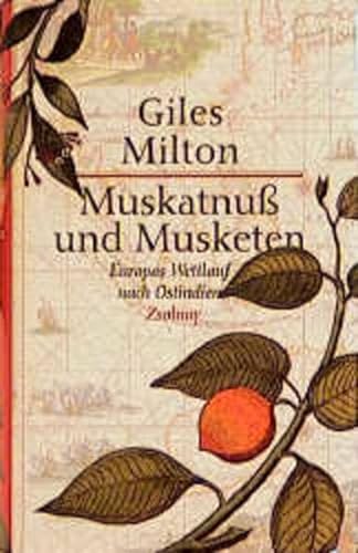 Muskatnuß und Musketen: Europas Wettlauf nach Ostindien - Milton, Giles