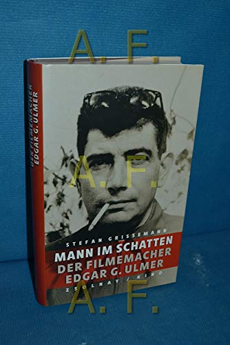 Mann im Schatten: Der Filmemacher Edgar G. Ulmer - Grissemann, Stefan