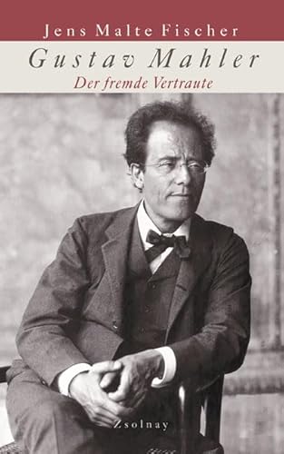 Gustav Mahler : der fremde Vertraute , Biographie - Fischer, Jens Malte