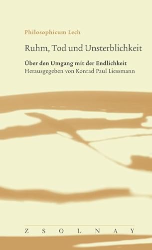 Imagen de archivo de Ruhm, Tod und Unsterblichkeit: ber den Umgang mit der Endlichkeit Philosophicum Lech ; Bd. 7 Geisteswissenschaften Philosophie Sterblichkeit Philosoph Konrad Paul Liessmann a la venta por BUCHSERVICE / ANTIQUARIAT Lars Lutzer