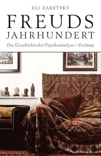 Freuds Jahrhundert. Die Geschichte der Psychoanalyse. [Von Eli Zaretsky]. Aus dem Amerikanischen von Klaus Binder und Bernd Leineweber. - Zaretsky, Eli