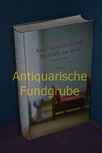 GauÃŸ, K: Zu frÃ¼h, zu spÃ¤t (9783552053977) by GauÃŸ, Karl-Markus
