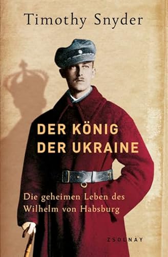 9783552054783: Der Knig der Ukraine: Die geheimen Leben des Wilhelm von Habsburg