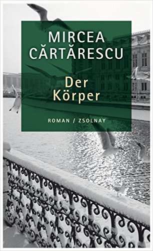 Der Körper: Roman - Cartarescu, Mircea