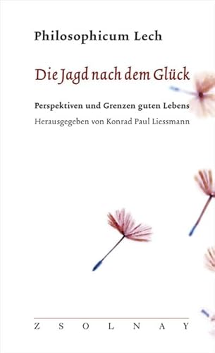 Die Jagd nach dem Glück: Perspektiven und Grenzen guten Lebens 15. Philosophicum Lech Philosophen Kulturwissenschaftler Soziologen Geisteswissenschaften Philosophie Glück Ästhetik Kunstphilosophie Kulturphilosophie Gesellschafts- und Medientheorie Technikphilosophie Konrad Paul Liessmann (Herausgeber) - Konrad Paul Liessmann (Herausgeber)