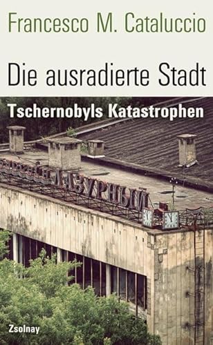 Stock image for Die ausradierte Stadt: Tschernobyls Katastrophen for sale by medimops