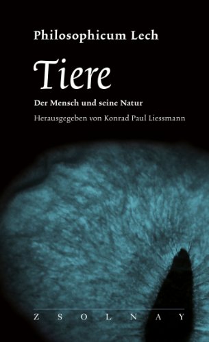 Tiere: Der Mensch und seine Natur Geisteswissenschaften Philosoph Lexika Mensch Tierethik Konrad Paul Liessmann Philosophicum Lech Tiere Rechte Tierrechte Tierschutz - Konrad Paul Liessmann (Herausgeber)