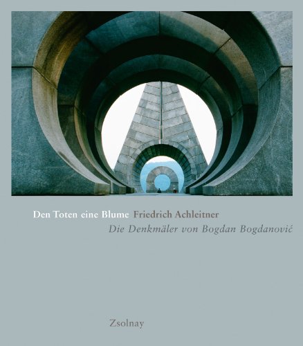 Beispielbild fr Den Toten eine Blume: Die Denkmler von Bogdan Bogdanovic zum Verkauf von medimops