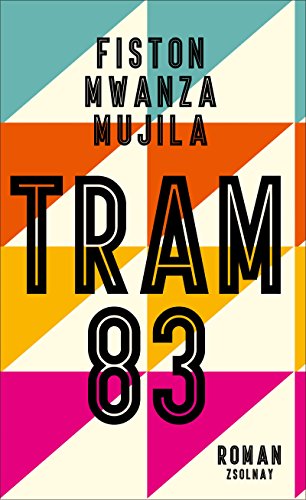 Tram 83: Roman. - Mwanza Mujila, Fiston, Katharina Meyer und Lena Müller