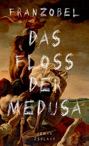 9783552058163: Das Floss der Medusa: Roman nach einer wahren Begebenheit