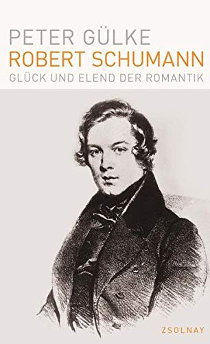 Robert Schumann: Glück und Elend der Romantik