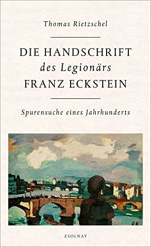 9783552058569: Die Handschrift des Legionrs Franz Eckstein: Spurensuche eines Jahrhunderts
