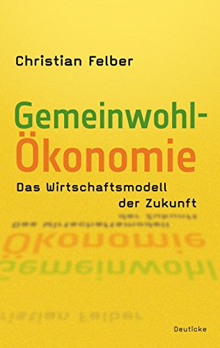 Stock image for Die Gemeinwohl-konomie: Das Wirtschaftsmodell der Zukunft for sale by medimops