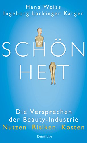 Stock image for Schnheit: Die Versprechen der Beauty-Industrie - Nutzen, Risiken, Kosten Weiss, Hans and Lackinger Karger, Ingeborg for sale by online-buch-de