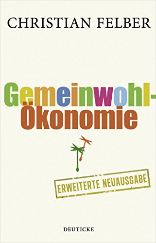 Stock image for Die Gemeinwohl-konomie. Eine demokratische Alternative wchst, for sale by modernes antiquariat f. wiss. literatur