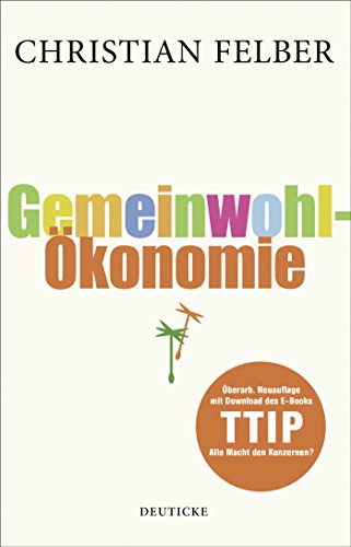 Stock image for Die Gemeinwohl-konomie: berarb. Neuauflage mit Download des EBooks TTIP for sale by medimops