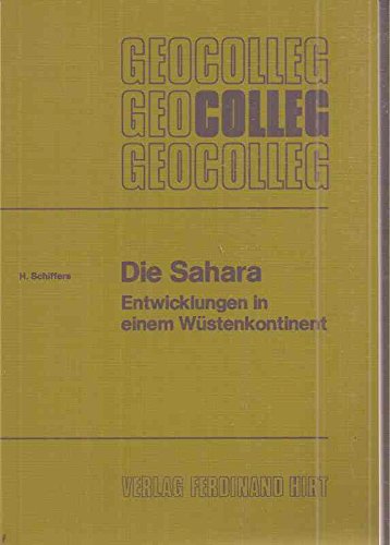 Die Sahara. Entwicklungen in einem Wüstenkontinent (Geocolleg Band 8) - Schiffers, Heinrich