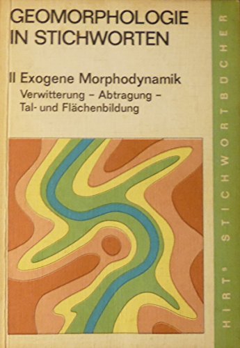 Geomorphologie in Stichworten. Band II. Exogene Morphodynamik. Verwitterung - Abtragung - Tal- und Flächenbildung. - Wilhelmy, Herbert