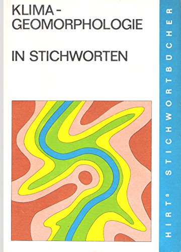 Herbert Wilhelmy: Klima-Geomorphologie in Stichworten - Teil IV der Geomorphologie in Stichworten - Herbert Wilhelmy