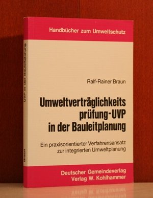 Umweltverträglichkeitsprüfung - UVP in der Bauleitplanung : ein praxisorientierter Verfahrensansatz zur integrierten Umweltplanung. Handbücher zum Umweltschutz - Braun, Ralf-Rainer