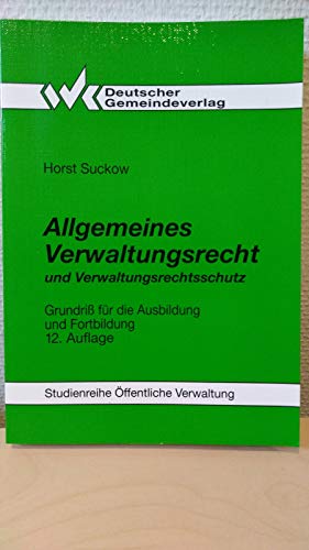 Allgemeines Verwaltungsrecht und Verwaltungsrechtsschutz. Grundriß für die Ausbildung und Fortbildung - Horst Suckow