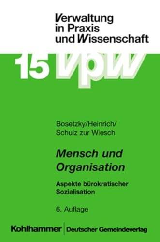 Beispielbild fr Mensch und Organisation: Aspekte brokratischer Sozialisation. Eine praxisorientierte Einfhrung in die Soziologie und Sozialpsychologie der Verwaltung zum Verkauf von medimops