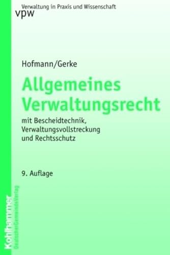 Allgemeines Verwaltungsrecht: Mit Bescheidtechnik, Verwaltungsvollstreckung und Rechtsschutz - Hofmann, Harald, Gerke, Jürgen