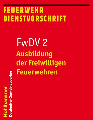 9783555015842: Ausbildung Der Freiwilligen Feuerwehren: Fwdv 2; Feuerwehr-Dienstvorschrift 2; Stand: Januar 2012 (Feuerwehrdienstvorschriften) (German Edition)