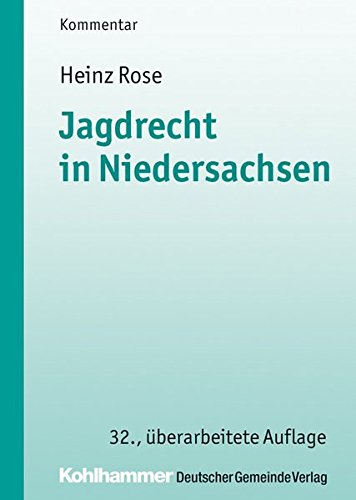 Jagdrecht in Niedersachsen. Kommunale Schriften für Niedersachsen - Heinz Rose