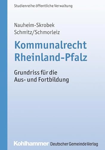 Kommunalrecht Rheinland-Pfalz: Grundriss für die Aus- und Fortbildung - Ulrike Nauheim-Skrobek, Hermann Schmitz