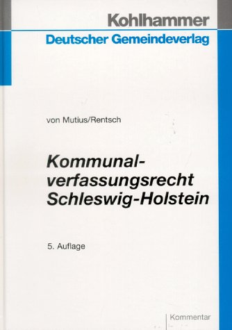 Kommunalverfassungsrecht Schleswig-Holstein: Kommentar (Kommunale Schriften fuÌˆr Schleswig-Holstein) (German Edition) (9783555102290) by Mutius, Albert Von