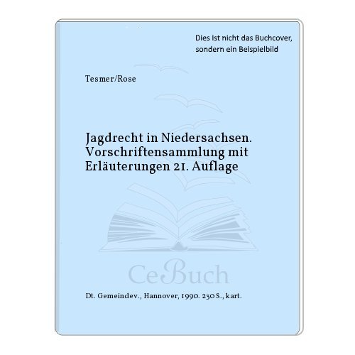 Jagdrecht in Niedersachsen. Vorschriftensammlung mit Erläuterungen 21. Auflage