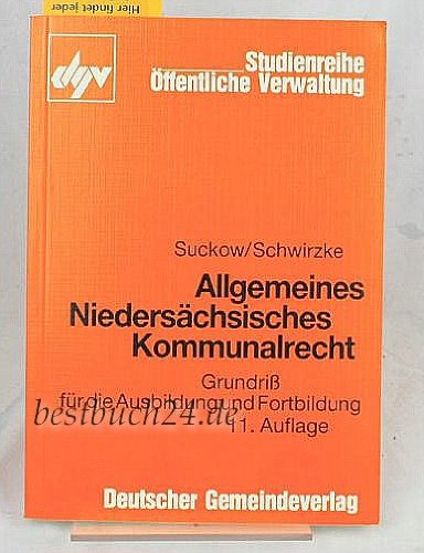 Allgemeines Niedersächsisches Kommunalrecht. Grundriss für die Ausbildung und Fortbildung - Horst Suckow; Werner Schwirzke