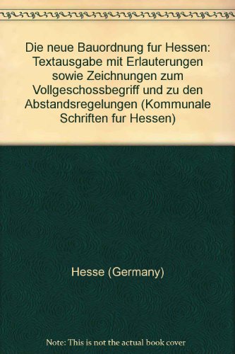 Imagen de archivo de Die neue Bauordnung fur Hessen: Textausgabe mit Erlauterungen sowie Zeichnungen zum Vollgeschossbegriff und zu den Abstandsregelungen (Kommunale Schriften fur Hessen) (German Edition) a la venta por medimops