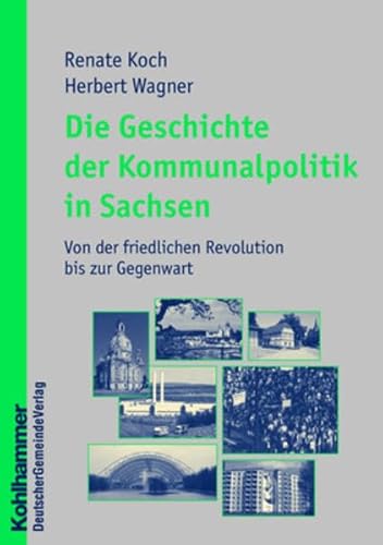 9783555540382: Die Geschichte Der Kommunalpolitik in Sachsen: Von Der Friedlichen Revolution Bis Zur Gegenwart (Kommunale Schriften Fur Sachsen)