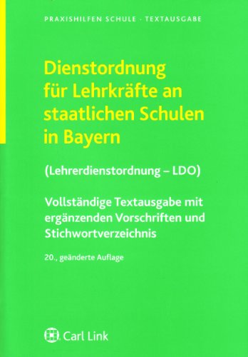 Dienstordnung für Lehrkräfte an staatlichen Schulen in Bayern (Lehrerdienstordnung - LDO): Vollständige Textausgabe mit ergänzenden Vorschriften und Stichwortverzeichnis