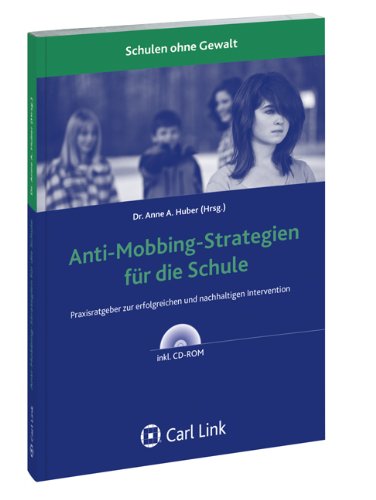 Anti-Mobbing-Strategien für die Schule: Praxisratgeber zur erfolgreichen und nachhaltigen Intervention - Anne A. Huber