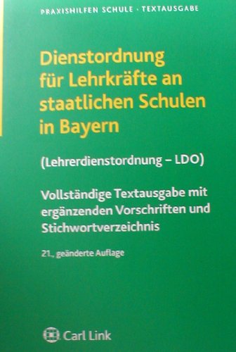 Dienstordnung für Lehrkräfte an staatlichen Schulen in Bayern (Lehrerdienstordnung - LDO): Vollständige Textausgabe mit ergänzenden Vorschriften und Stichwortverzeichnis