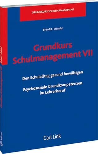 9783556065808: Grundkurs Schulmanagement VII: Den Schulalltag gesund bewltigen - Psychosoziale Grundkompetenzen im Lehrerberuf