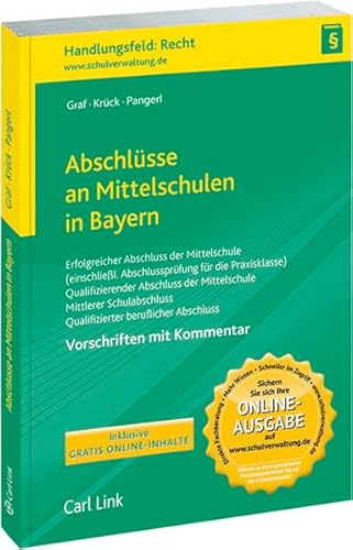 Abschlüsse an Mittelschulen in Bayern : erfolgreicher Abschluss der Mittelschule (einschließl. Abschlussprüfung für die Praxisklasse), qualifizierender Abschluss der Mittelschule, mittlerer Schulabschluss an der Mittelschule, qualifizierter beruflicher Bildungsabschluss ; Vorschriften mit Kommentar ; Art. 7 a Abs. 4 und 5, Art. 25 und Art. 54 Abs. 1 bis 5 des Bayerischen Gesetzes über das Erziehungs- und Unterrichtswesen (BayEUG) ; Â§Â§ 54 - 69 der Schulordnung für die Mittelschule in Bayern (Mittelschulordnung - MSO) Praxishilfen Schule : Handbuch; Handlungsfeld: Recht - Graf, Stefan, Helmut Krück und Maximilian Pangerl