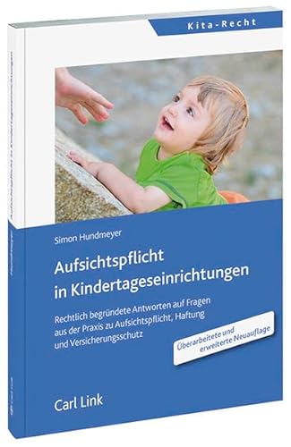 Aufsichtspflicht in Kindertageseinrichtungen: Rechtlich begründete Antworten auf Fragen der Praxis der Aufsichtspflicht, Haftung und zum Versicherungsschutz - Hundmeyer, Simon und Burghard Pimmer-Jüsten