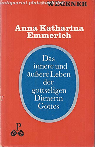 Stock image for Das innere und uere Leben der gottseligen Dienerin Gottes Anna Katharina Emmerich aus dem Augustinerorden for sale by medimops