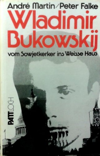 Wladimir Bukowski. Vom Sowjetkerker ins Weiße Haus - MARTIN André / FALKE, Peter