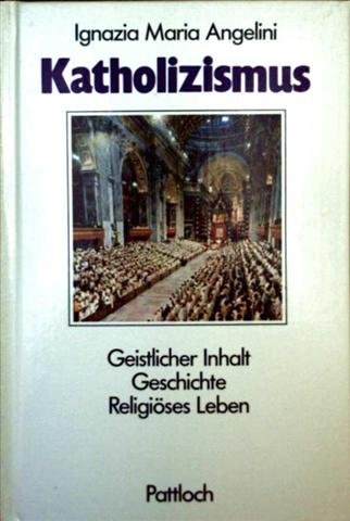 Beispielbild fr Der Katholizismus. Geistlicher Inhalt, Geschichte, Religses Leben zum Verkauf von Versandantiquariat Felix Mcke